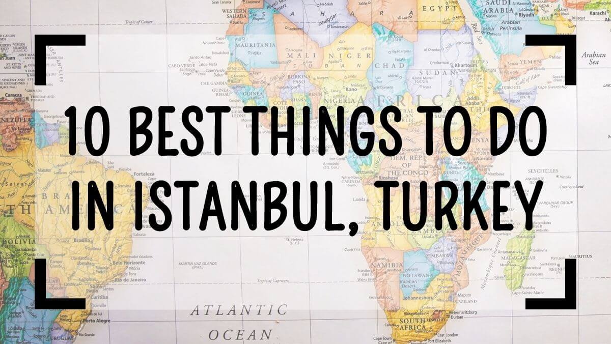 10 Best Things to Do in Istanbul, Turkey