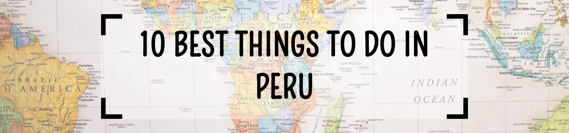 10 Best Things to Do in Peru