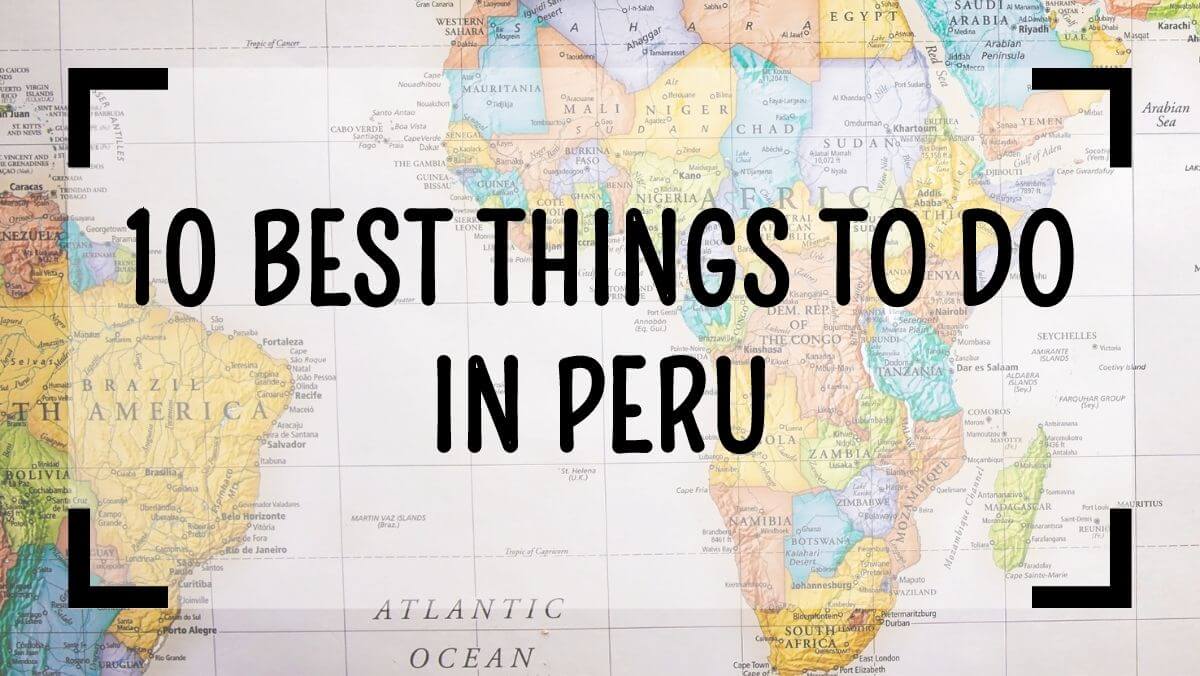 10 Best Things to Do in Peru