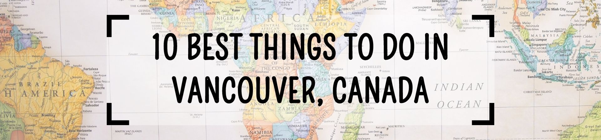 10 Best Things to Do in Vancouver, Canada