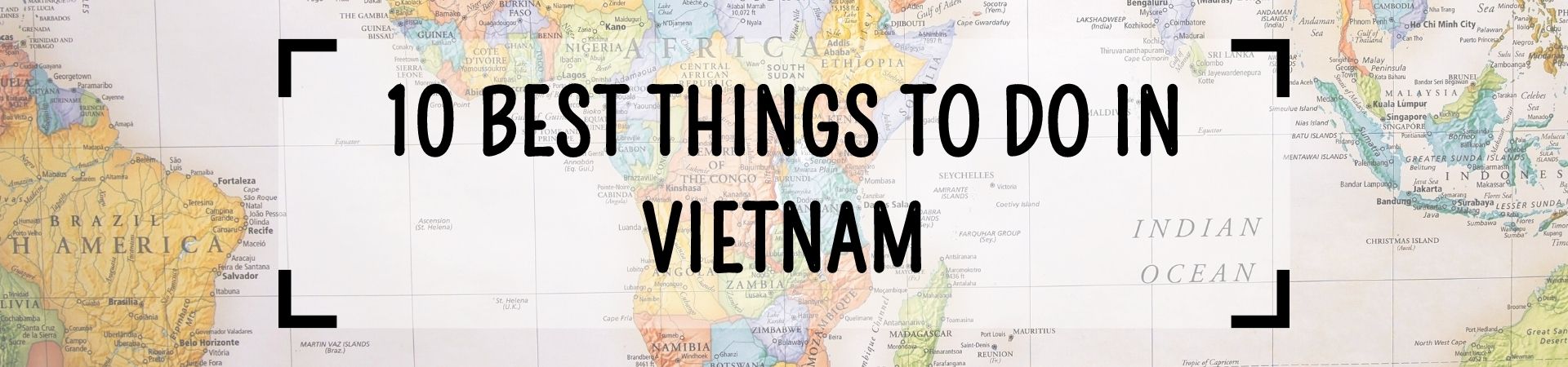 10 Best Things to Do in Vietnam