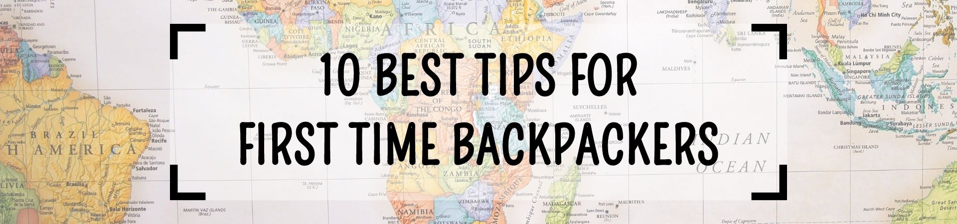 10 Best Tips for First Time Backpackers