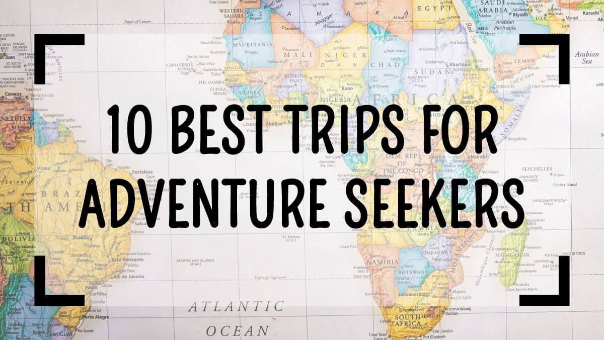 10 Best Trips for Adventure Seekers