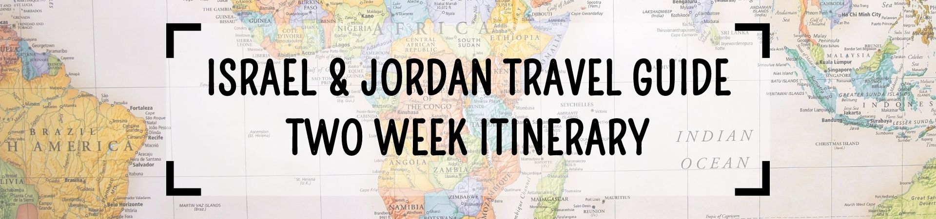 Israel & Jordan Travel Guide - Two Week Itinerary