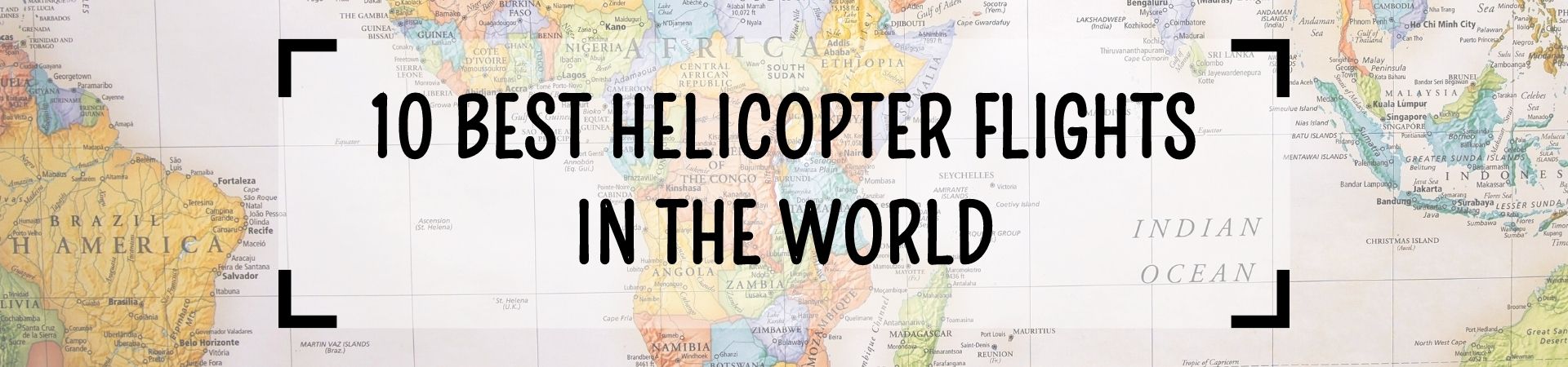 10 Best Helicopter Flights in the World