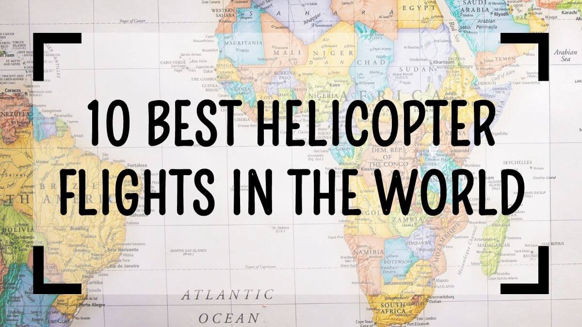 10 Best Helicopter Flights in the World