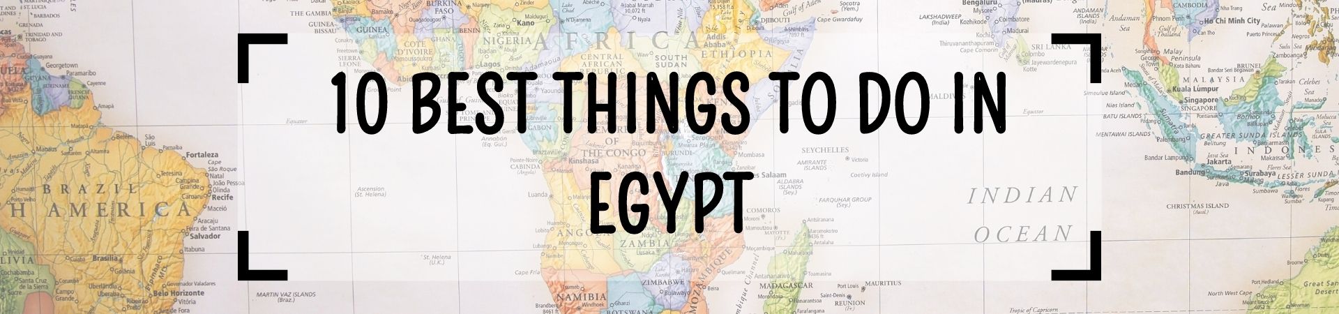 10 Best Things to Do in Egypt