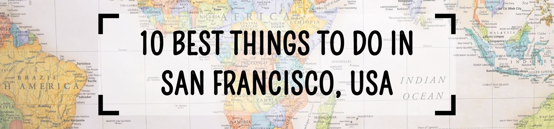 10 Best Things to Do in San Francisco, USA