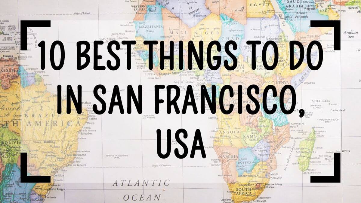 10 Best Things to Do in San Francisco, USA