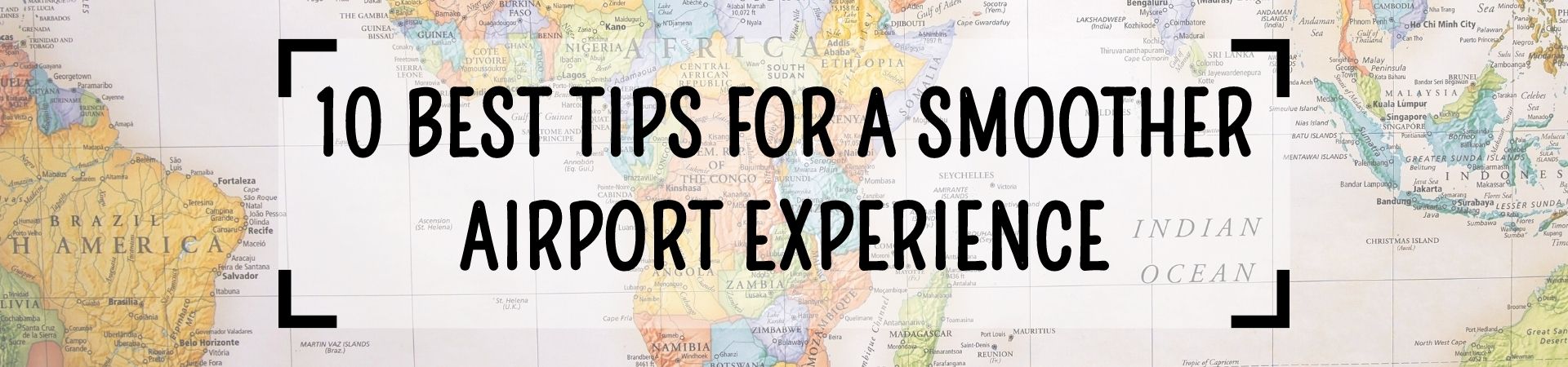 10 Best Tips for a Smoother Airport Experience