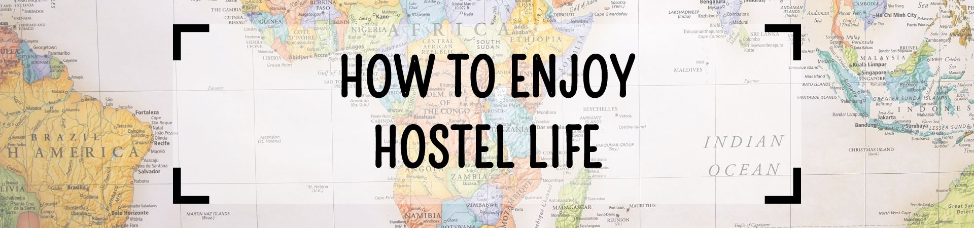 How To Enjoy Hostel Life
